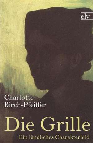 Die Grille de Charlotte Birch-Pfeiffer