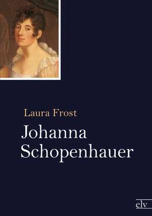 Johanna Schopenhauer de Laura Frost