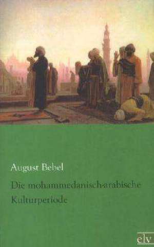 Die mohammedanisch-arabische Kulturperiode de August Bebel