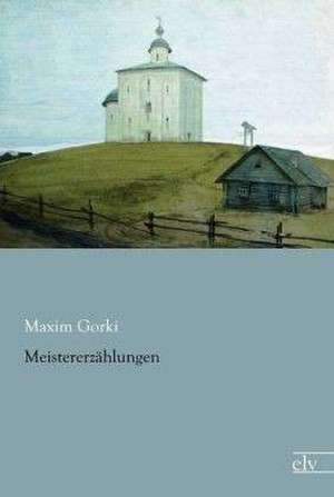 Meistererzählungen de Maxim Gorki