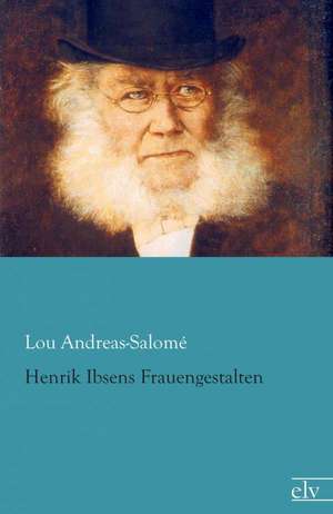 Henrik Ibsens Frauengestalten de Lou Andreas-Salomé