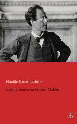 Erinnerungen an Gustav Mahler de Natalie Bauer-Lechner