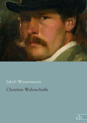 Christian Wahnschaffe de Jakob Wassermann