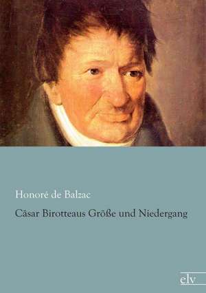 Cäsar Birotteaus Größe und Niedergang de Honoré de Balzac