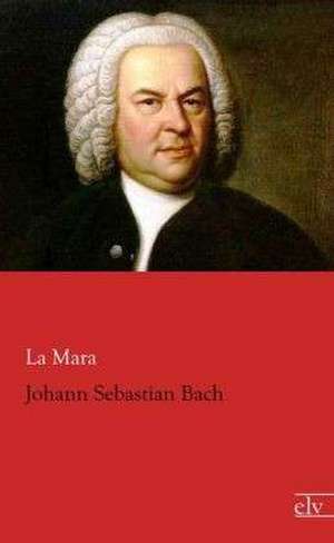 Johann Sebastian Bach de La Mara