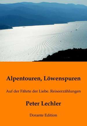 Alpentouren, Löwenspuren de Peter Lechler