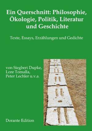 Ein Querschnitt: Philosophie, Ökologie, Politik, Literatur und Geschichte de Siegbert Dupke