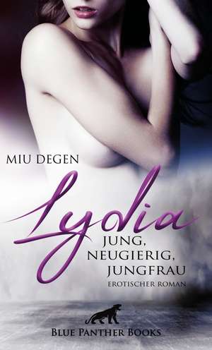 Lydia - Jung, neugierig, Jungfrau | Erotischer Roman de Miu Degen