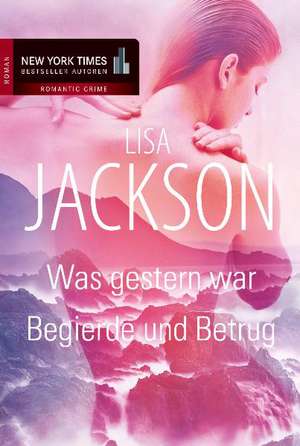 Was gestern war / Begierde und Betrug de Lisa Jackson