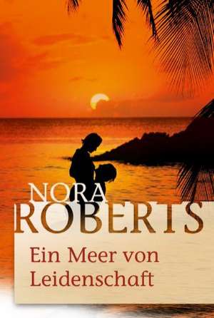 Ein Meer von Leidenschaft de Nora Roberts