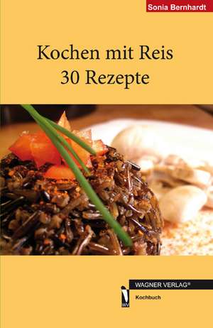 Kochen mit Reis 30 Rezepte de Sonia Bernhardt