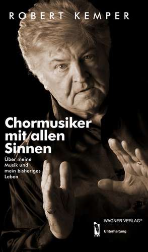 Chormusiker mit allen Sinnen de Robert Kemper