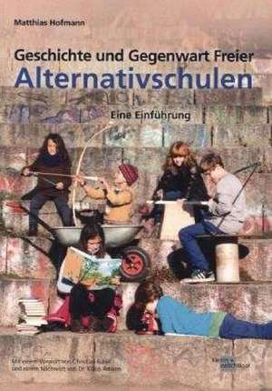 Geschichte und Gegenwart Freier Alternativschulen de Matthias Hofmann