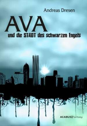 Ava und die STADT des schwarzen Engels de Andreas Dresen