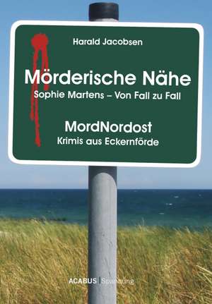 Mörderische Nähe. Sophie Martens - Von Fall zu Fall de Harald Jacobsen