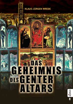 Das Geheimnis des Genter Altars de Klaus-Jürgen Wrede