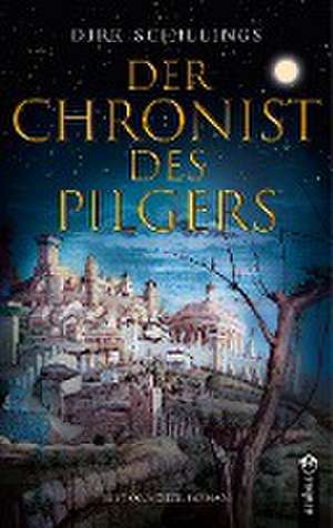 Der Chronist des Pilgers. Historischer Roman de Dirk Schillings