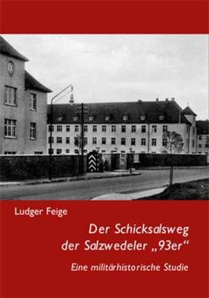 Der Schicksalsweg der Salzwedeler "93er" de Ludger Feige