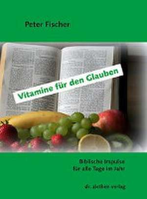 Vitamine für den Glauben de Peter Fischer