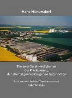 Die zwei Geschwindigkeiten der Privatisierung der ehemaligen Volkseigenen Güter (VEG) de Hans Hünersdorf