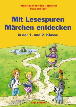 Mit Lesespuren Märchen entdecken in der 1. und 2. Klasse de Anja Stettner