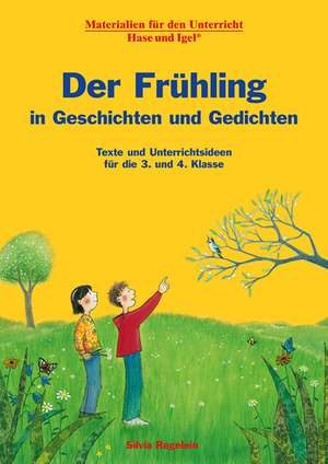 Der Frühling in Geschichten und Gedichten. 3. und 4. Klasse de Silvia Regelein