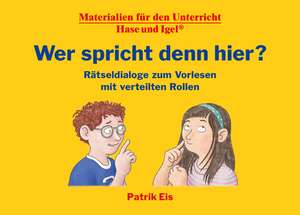 Wer spricht denn hier? Rätseldialoge zum Vorlesen mit verteilten Rollen de Patrik Eis