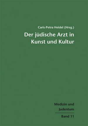 Der jüdische Arzt in Kunst und Kultur de Caris-Petra Heidel