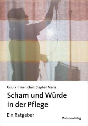 Scham und Würde in der Pflege de Ursula Immenschuh