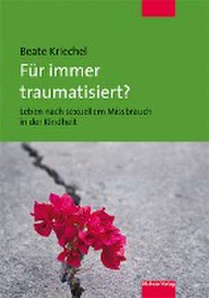 Für immer traumatisiert? de Beate Kriechel