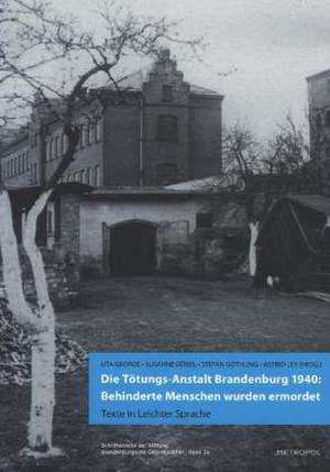 Die Tötungs-Anstalt Brandenburg 1940: Behinderte Menschen wurden ermordet de Uta George