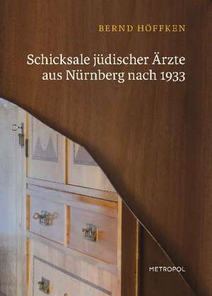 Schicksale jüdischer Ärzte aus Nürnberg nach 1933 de Bernd Höffken