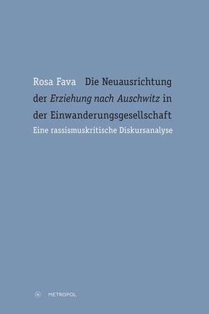 Die Neuausrichtung der "Erziehung nach Auschwitz" in der Einwanderungsgesellschaft de Rosa Fava