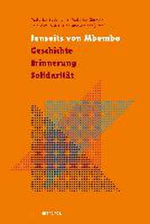 Jenseits von Mbembe - Geschichte, Erinnerung, Solidarität de Matthias Böckmann