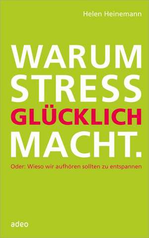 Warum Stress glücklich macht de Helen Heinemann