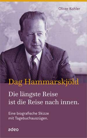 Dag Hammarskjöld - Die längste Reise ist die Reise nach innen de Oliver Kohler