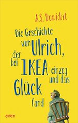 Die Geschichte von Ulrich, der bei Ikea einzog und das Glück fand de A. S. Dowidat