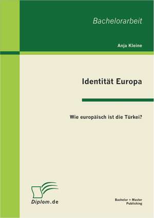 Identitat Europa: Wie Europaisch Ist Die Turkei? de Anja Kleine