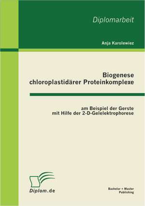 Biogenese Chloroplastidarer Proteinkomplexe Am Beispiel Der Gerste Mit Hilfe Der 2-D-Gelelektrophorese: Aufnahme Und Bewertung Von Automobil-Anzeigen de Anja Karolewiez