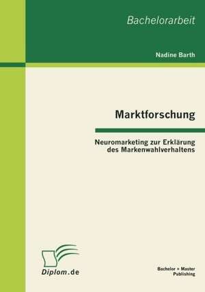 Marktforschung - Neuromarketing Zur Erkl Rung Des Markenwahlverhaltens: Ist Musikalische Begabung Angeboren Oder Erlernbar? de Nadine Barth