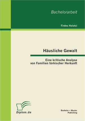 Hausliche Gewalt: Eine Kritische Analyse Von Familien Turkischer Herkunft de Sonnenthal Hatice