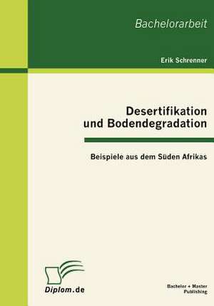 Desertifikation Und Bodendegradation: Beispiele Aus Dem S Den Afrikas de Erik Schrenner