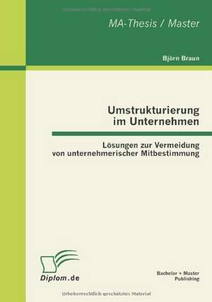 Umstrukturierung Im Unternehmen: L Sungen Zur Vermeidung Von Unternehmerischer Mitbestimmung de Björn Braun