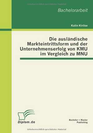 Die Ausl Ndische Markteintrittsform Und Der Unternehmenserfolg Von Kmu Im Vergleich Zu Mnu: Efsm, Efsf Und Esm - Ein Berblick de Kalin Kirilov