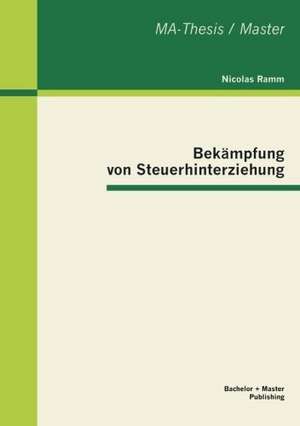 Bek Mpfung Von Steuerhinterziehung: Ausf Hrungen Zur Praxistauglichkeit de Nicolas Ramm