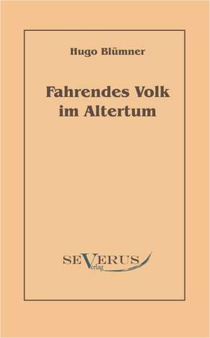 Fahrendes Volk Im Altertum: Eine Kritische Analyse de Hugo Blümner