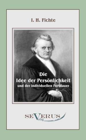 Die Idee Der Personlichkeit Und Der Individuellen Fortdauer: Zur Geschichte Der Mathematik Und Der Elementenlehre Platons Und Der Pythagoreer de Immanuel Hermann Fichte