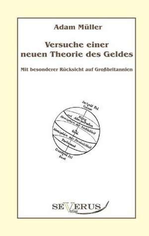 Versuche Einer Neuen Theorie Des Geldes - Mit Besonderer Rucksicht Auf Grossbritannien: Thanatologischer Teil, Bd. 2 de Adam Müller