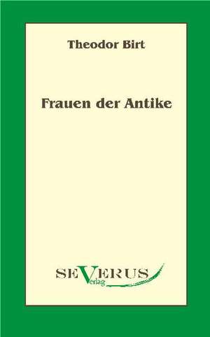 Frauen Der Antike: Thanatologischer Teil, Bd. 2 de Theodor Birt