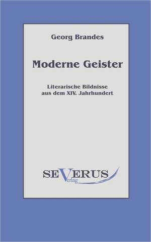 Moderne Geister: Literarische Bildnisse Aus Dem 19. Jahrhundert de Georg Brandes